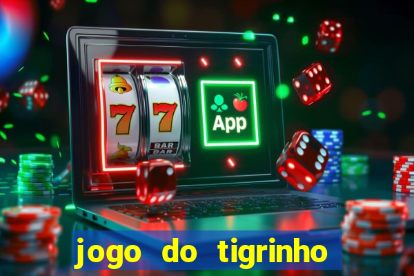 jogo do tigrinho sem deposito